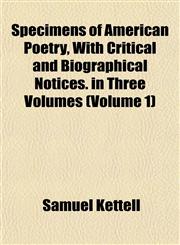 Specimens of American Poetry, With Critical and Biographical Notices. in Three Volumes (Volume 1),1152484818,9781152484818