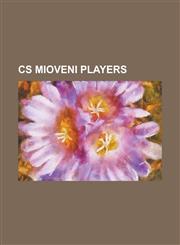 CS Mioveni Players Adrian Iordache, Adrian Neaga, Adrian S L Geanu, Adrian Scarlatache, Adrian Voicule, Alberto Cobrea, Alexandru Ciucur,,123075346X,9781230753461