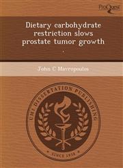 Dietary carbohydrate restriction slows prostate tumor growth .,1243667605,9781243667601
