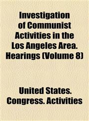 Investigation of Communist Activities in the Los Angeles Area. Hearings (Volume 8),115474891X,9781154748918