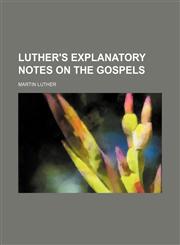 Luther's Explanatory Notes on the Gospels,1130394093,9781130394092