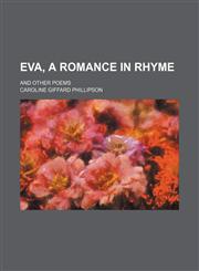 Eva, a romance in rhyme; and other poems,1151314706,9781151314703