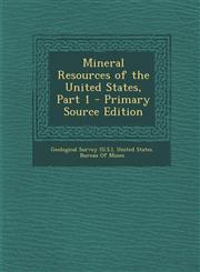 Mineral Resources of the United States, Part 1 - Primary Source Edition,1295359022,9781295359028