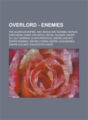 Overlord - Enemies The Glorious Empire, Ash, Beholder, Boombo, Borius, Centurion, Doris the Witch, Dryad, Duggen, Dwarf, Elf, Elf Warrior,1234768054,9781234768058