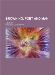 Browning, Poet and Man; A Survey,1150432497,9781150432491