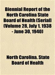 Biennial Report of the North Carolina State Board of Health (Serial] (Volume 28, July 1, 1938 - June 30, 1940),115329950X,9781153299503