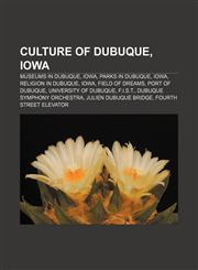 Culture of Dubuque, Iowa Museums in Dubuque, Iowa, Parks in Dubuque, Iowa, Religion in Dubuque, Iowa, Field of Dreams, Port of Dubuque,115667610X,9781156676103