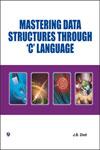 Mastering Data Structures Through C Language 1st Edition,9380386729,9789380386720