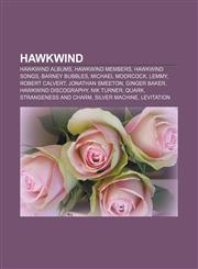 Hawkwind Hawkwind albums, Hawkwind members, Hawkwind songs, Barney Bubbles, Michael Moorcock, Lemmy, Robert Calvert, Jonathan Smeeton,1156049113,9781156049112