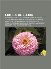 Edificis de Lleida Ponts de Lleida, La Seu Vella de Lleida, Museu de Lleida Diocesà i Comarcal, Centre d'Art la Panera,1232715891,9781232715894