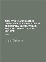 Zend-Avesta, Zoroasters lebendiges Wort (nach dem Fr. des Herrn Anquetil von J.F. Kleuker). Anhang, von J.F. Kleuker,1234429357,9781234429355
