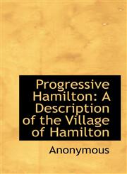 Progressive Hamilton A Description of the Village of Hamilton,1117551792,9781117551791