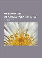 Gesammelte Abhandlungen (48; V. 790 ),1231423730,9781231423738