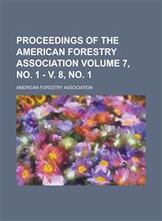 Proceedings of the American Forestry Association Volume 7, no. 1 - v. 8, no. 1,1230099387,9781230099385