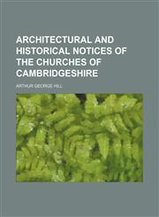 Architectural and Historical Notices of the Churches of Cambridgeshire,1152499548,9781152499546