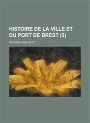 Histoire de La Ville Et Du Port de Brest (3),123442956X,9781234429560