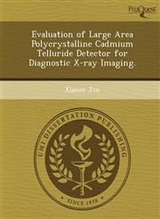 Evaluation of Large Area Polycrystalline Cadmium Telluride Detector for Diagnostic X-ray Imaging.,1249873827,9781249873822