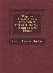 Deep-Sea Plunderings A Collection of Stories of the Sea - Primary Source Edition,1294537121,9781294537120