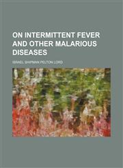 On Intermittent Fever and Other Malarious Diseases,1150954191,9781150954191