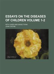 Essays on the diseases of children; with cases and dissections Volume 1-2,1151642185,9781151642189