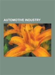 Automotive Industry 2009-2011 Toyota Vehicle Recalls, Effects of the 2008-2010 Automotive Industry Crisis on the United States, U.S. Autom,123056067X,9781230560670