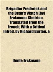 Brigadier Frederick and the Dean's Watch [by] Erckmann-Chatrian. Translated From the French, With a Critical Introd. by Richard Burton. a,115193092X,9781151930927