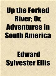 Up the Forked River; Or, Adventures in South America,1152096621,9781152096622
