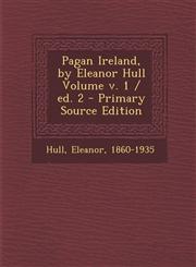 Pagan Ireland, by Eleanor Hull Volume V. 1 / Ed. 2 - Primary Source Edition,1289667489,9781289667481