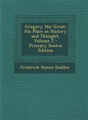 Gregory the Great His Place in History and Thought, Volume 2 Vol. 2,1287469914,9781287469919