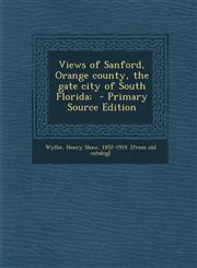 Views of Sanford, Orange County, the Gate City of South Florida; - Primary Source Edition,1293635529,9781293635520