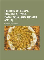 History of Egypt, Chald]a, Syria, Babylonia, and Assyria, Volume 7 (of 12),1153627809,9781153627801