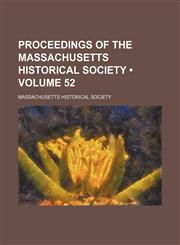 Proceedings of the Massachusetts Historical Society (Volume 52 ),1235799638,9781235799631