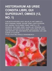 Historiarum AB Urbe Condita Libri, Qui Supersunt, Omnes; Cum Notis Integris Laur. Vallae, M. Ant. Sabellici, Beati Rhenani, Sigism. Gelenii, Henr. Lor,1234516152,9781234516154