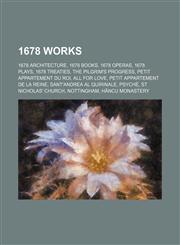 1678 Works 1678 Architecture, 1678 Books, 1678 Operas, 1678 Plays, 1678 Treaties, the Pilgrim's Progress, Petit Appartement Du Roi,1157729223,9781157729228