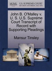 John B. O'Malley v. U. S. U.S. Supreme Court Transcript of Record with Supporting Pleadings,1270663917,9781270663911