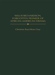 Willis Richardson, Forgotten Pioneer of African-American Drama,0313303738,9780313303739