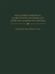 Willis Richardson, Forgotten Pioneer of African-American Drama,0313303738,9780313303739