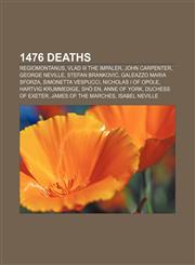 1476 deaths Regiomontanus, Vlad III the Impaler, John Carpenter, George Neville, Stefan Branković, Galeazzo Maria Sforza, Simonetta Vespucci,1155140745,9781155140742