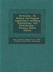 Electricity Its Medical and Surgical Applications, Including Radiotherapy and Phototherapy - Primary Source Edition,129346872X,9781293468722