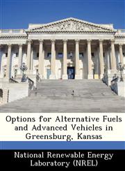 Options for Alternative Fuels and Advanced Vehicles in Greensburg, Kansas,1249165555,9781249165552