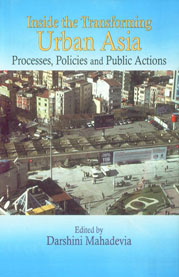 Inside the Transforming Urban Asia Processes, Policies and Public Action 1st Published,8180695743,9788180695742