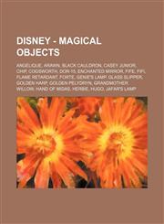 Disney - Magical Objects Angelique, Arawn, Black Cauldron, Casey Junior, Chip, Cogsworth, DOR-15, Enchanted Mirror, Fife, Fifi, Flame Retardant, Forte, Genie's Lamp, Glass Slipper, Golden Harp, Golden Pelydryn, Grandmother Willow, Hand of Midas, Herbie,,1234753995,9781234753993