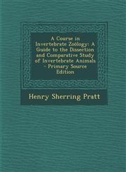 Course in Invertebrate Zoology A Guide to the Dissection and Comparative Study of Invertebrate Animals,1289387125,9781289387129