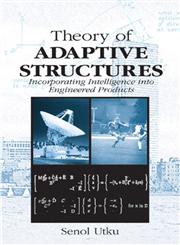 Theory of Adaptive Structures Incorporating Intelligence Into Engineered Products 1st Edition,0849374316,9780849374319