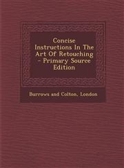 Concise Instructions In The Art Of Retouching - Primary Source Edition,1295074966,9781295074969