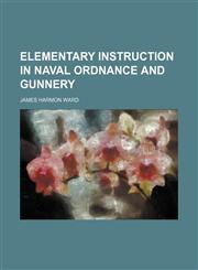 Elementary instruction in naval ordnance and gunnery,1154940586,9781154940589
