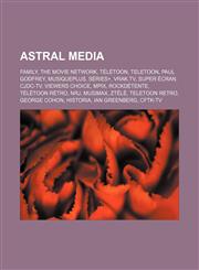 Astral Media Family, The Movie Network, Télétoon, Teletoon, Paul Godfrey, MusiquePlus, Séries+, Vrak.TV, Super Écran, CJDC-TV, Viewers Choice,1156112761,9781156112762