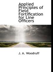 Applied Principles of Field Fortification for Line Officers,111395437X,9781113954374