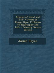 Studies of Good and Evil A Series of Essays Upon Problems of Philosophy and Life,1289737444,9781289737443