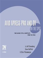 Avid Xpress Pro & Dv On the Spot Time-Saving Tips & Shortcuts from the Pros,157820254X,9781578202546